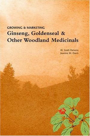 Growing and Marketing Ginseng, Goldenseal and Other Woodland Med Growing and Marketing Ginseng, Goldenseal and Other Woodland Med